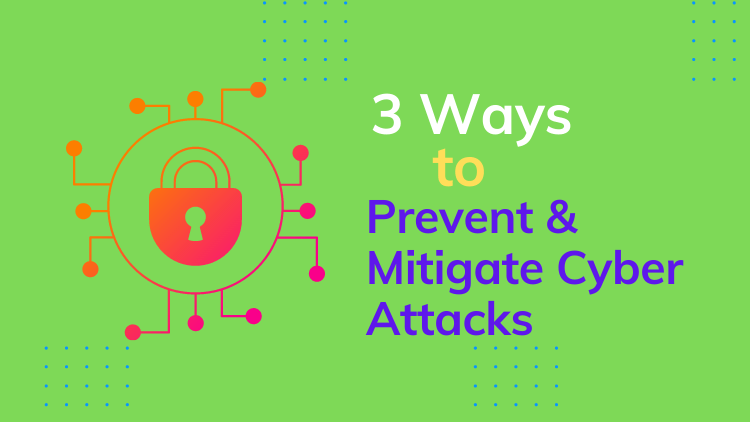 Ways to Prevent and Mitigate Cyber Attacks